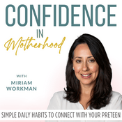 Podcast Confidence in Motherhood | Parenting Teens, Habits, Communication, Emotional Regulation, Mindset