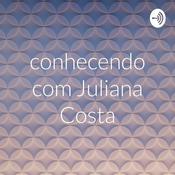 Podcast conhecendo com Juliana Costa