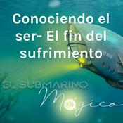 Podcast Conociendo el ser- El fin del sufrimiento