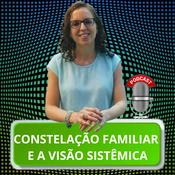 Podcast Constelação Familiar e a Visão Sistêmica