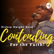 Podcast Contending for the Faith w/ Bishop Dwight Reed