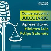 Podcast Conversa com o Judiciário, por Ministro Luis Felipe Salomão