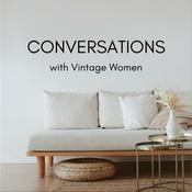 Podcast Conversations with Vintage Women