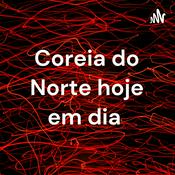 Podcast Coreia do Norte hoje em dia
