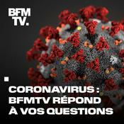 Podcast Coronavirus : BFMTV répond à vos questions