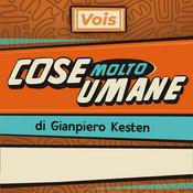Podcast Cose Molto Umane di Gianpiero Kesten
