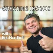 Podcast Creating Income with Eric Nordhoff