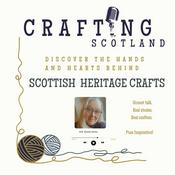 Podcast Crafting Scotland - meet the hands and hearts behind Scottish Heritage Crafts