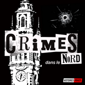 Podcast CRIMES DANS LE NORD • Histoires Vraies
