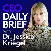 Podcast CEO Daily Brief with Dr. Jessica Kriegel