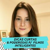 Podcast Dicas curtas e Poderosas p/ Filhos Inteligentes - Caroline Bitar