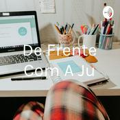 Podcast De Frente Com A Ju