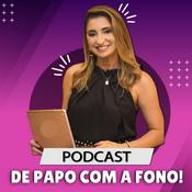 Podcast DE PAPO COM A FONO
