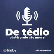 Podcast De Tédio o Intérprete não morre