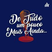 Podcast De tudo um pouco e MAIS AINDA...