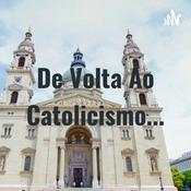 Podcast De Volta Ao Catolicismo...