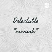 Podcast Delectable *mwuah*