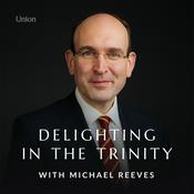 Podcast Delighting in the Trinity with Michael Reeves
