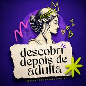 Podcast Descobri depois de adulta