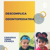 Podcast Descomplica Odontopediatria