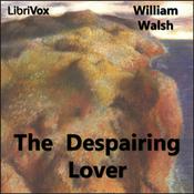Podcast Despairing Lover, The by William Walsh (1662 - 1708)