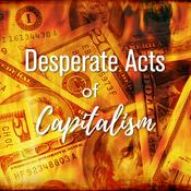 Podcast Desperate Acts of Capitalism Podcast