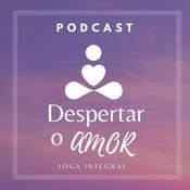 Podcast Despertar o Amor - Yoga integral