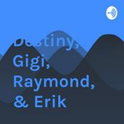Podcast Destiny, Gigi, Raymond,& Erik