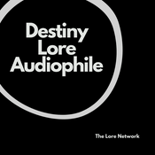 Podcast Destiny Lore Audiophile