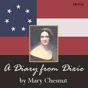Podcast Diary from Dixie, A by Mary Chesnut (1823 - 1886)