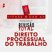 Podcast Direito Processual do Trabalho: Revisão Total: Estratégia OAB