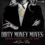 Podcast Dirty Money Moves: Women in White Collar Crime