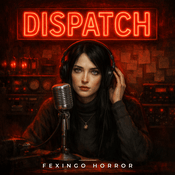 Podcast Dispatch — Fexingo Horror