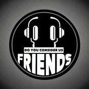 Podcast Do You Consider Us Friends?