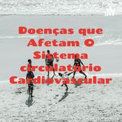 Podcast Doenças que Afetam O Sistema circulatório Cardiovascular