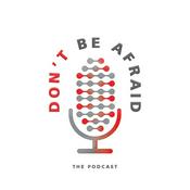Podcast Don't Be Afraid