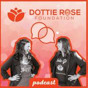 Podcast DOTTIE ROSE FOUNDATION