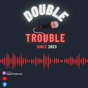Podcast Double Trouble