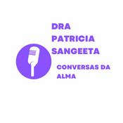 Podcast Dra. Patrícia Sangeeta - Conversas da alma