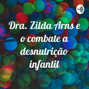 Podcast Dra. Zilda Arns e o combate a desnutrição infantil