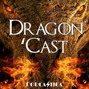 Podcast Dragon 'Cast | House of the Dragon & A Knight of the Seven Kingdoms