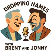 Dropping Names with Brent and Jonny