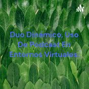 Podcast Duo Dinámico, Uso De Podcast En Entornos Virtuales.
