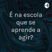 Podcast É na escola que se aprende a agir?