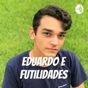 Podcast Eduardo E Futilidades