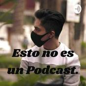 Podcast Esto no es un Podcast.