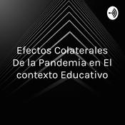 Podcast Efectos Colaterales De la Pandemia en El contexto Educativo