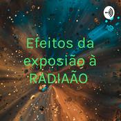 Podcast Efeitos da exposição à RADIAÇÃO
