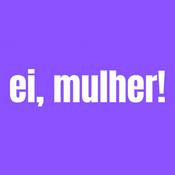 Podcast Ei, mulher!