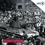 Podcast „Ein halber Tag Freiheit“ - Der Volksaufstand am 17. Juni 1953 in der DDR